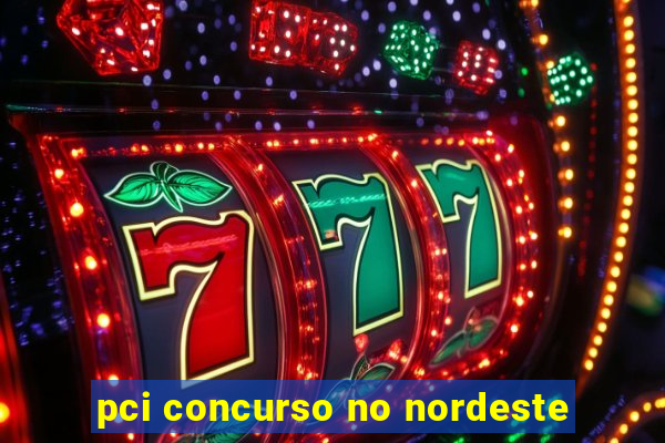 pci concurso no nordeste